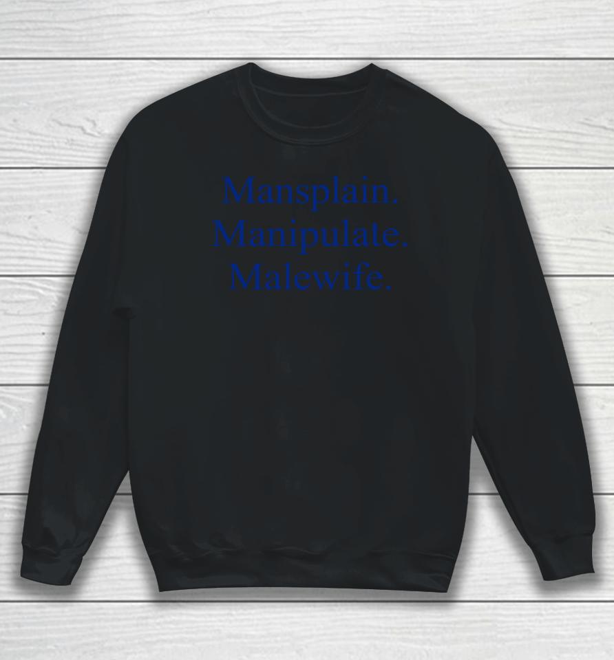Mansplain Manipulate Malewife Sweatshirt
