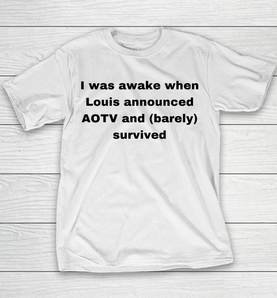 Mar Is A Fan Account I Was Awake When Louis Announced Aotv And Barely Survived Youth T-Shirt