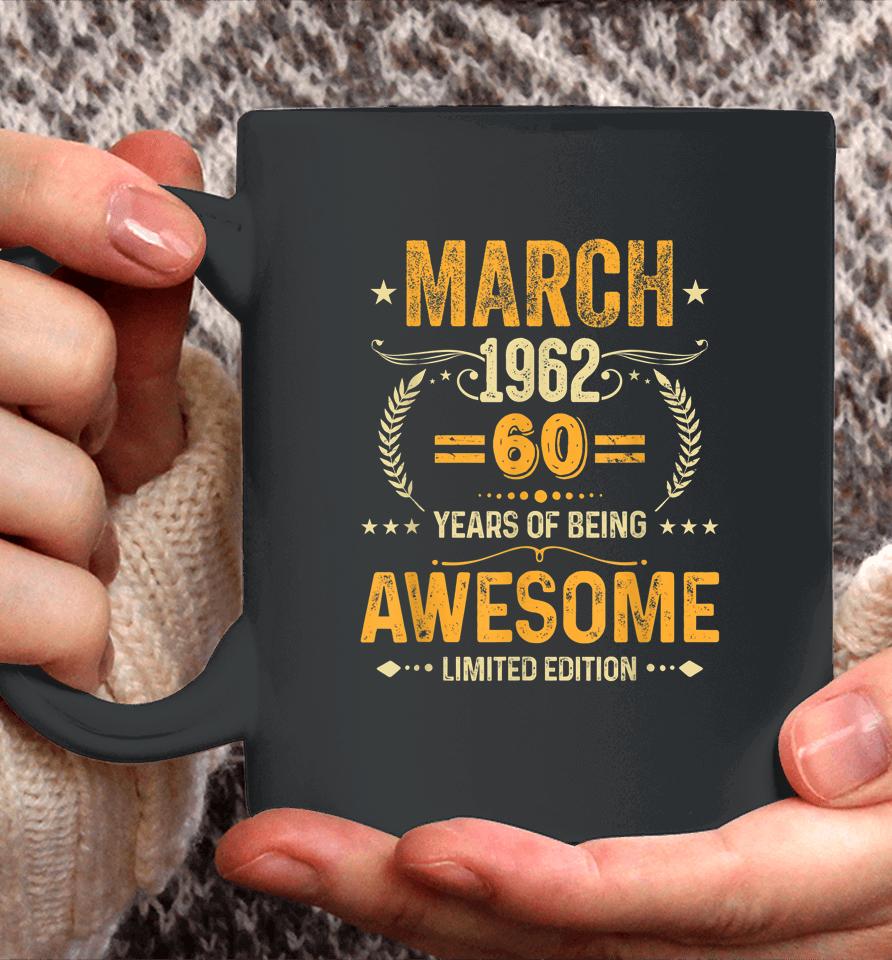 March 1962 Birthday 60 Years Of Being Awesome Limited Edition Coffee Mug