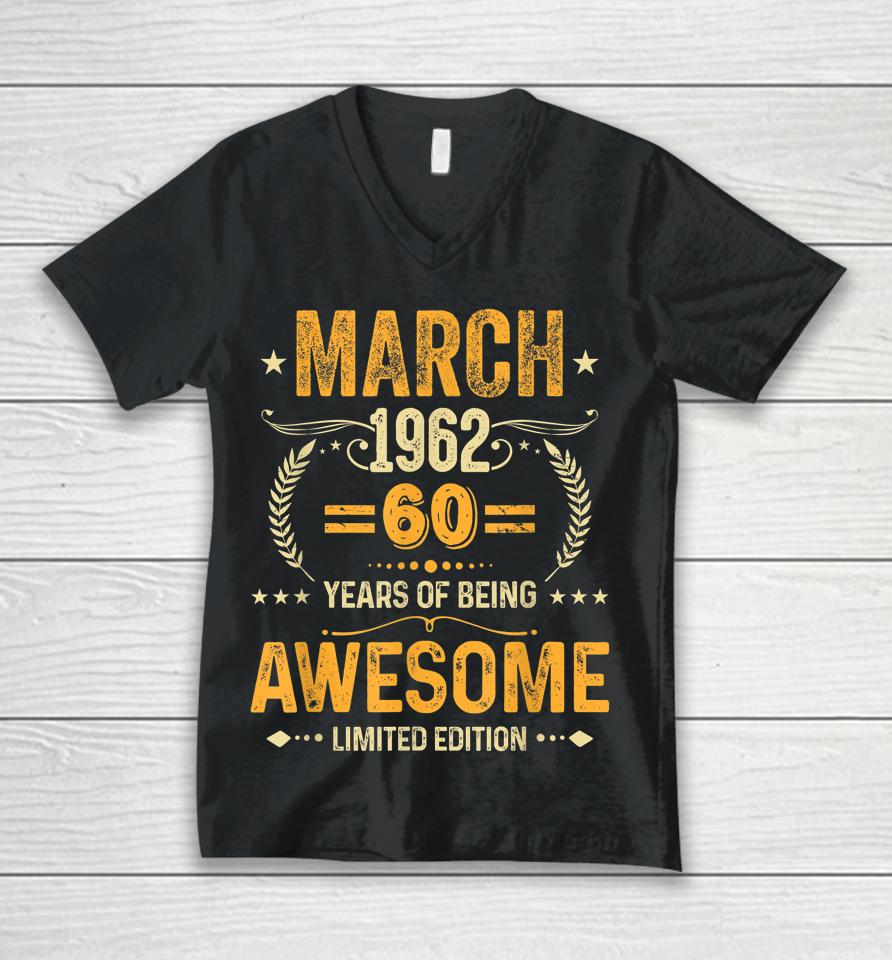 March 1962 Birthday 60 Years Of Being Awesome Limited Edition Unisex V-Neck T-Shirt