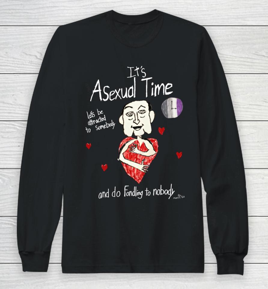 Marcus Pork It's Asexual Time Let's Be Attracted To Somebody And Do Fondling To Nobody Long Sleeve T-Shirt