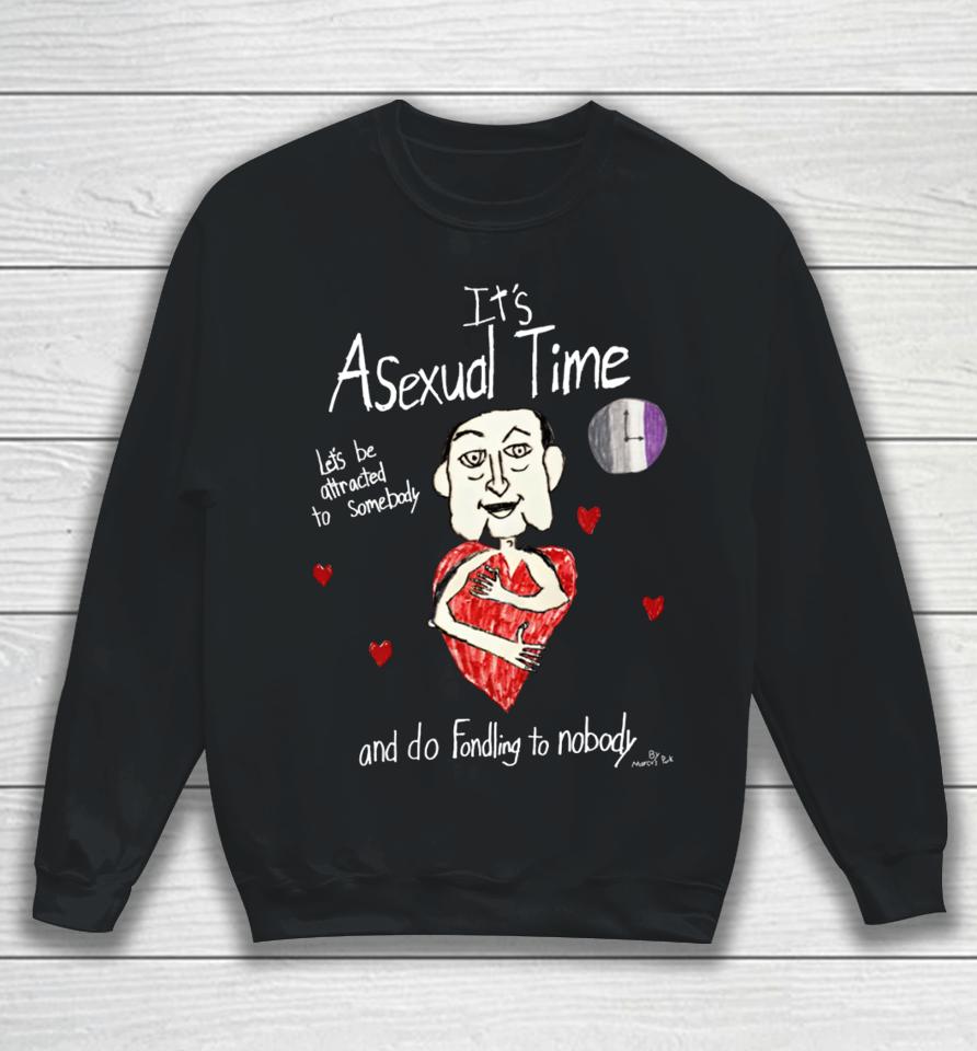 Marcus Pork Store It's Asexual Time Let's Be Attracted To Somebody And Do Fondling To Nobody Sweatshirt