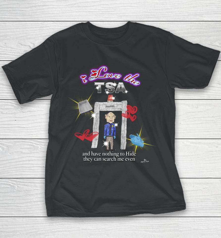 Marcuspork I Love The Tsa And They Have Nothing To Hide They Can Search Me Even Youth T-Shirt