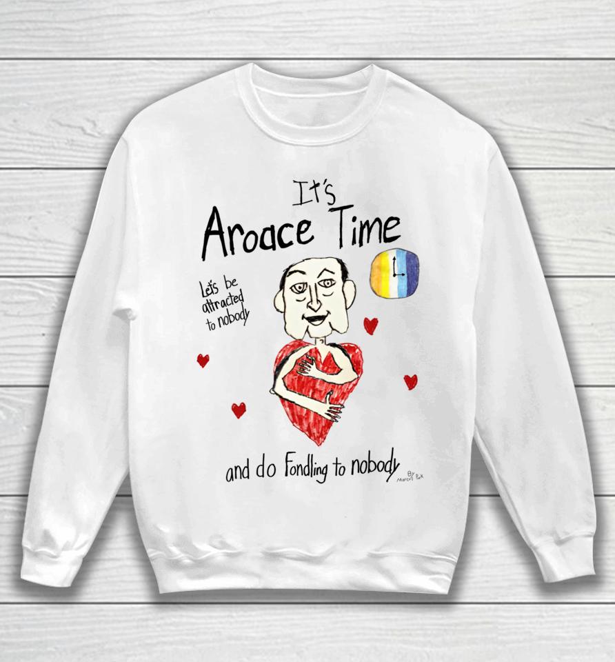 Marcuspork It's Aroace Time Let's Be Attracted To Nobody And Do Fondling To Nobody Sweatshirt