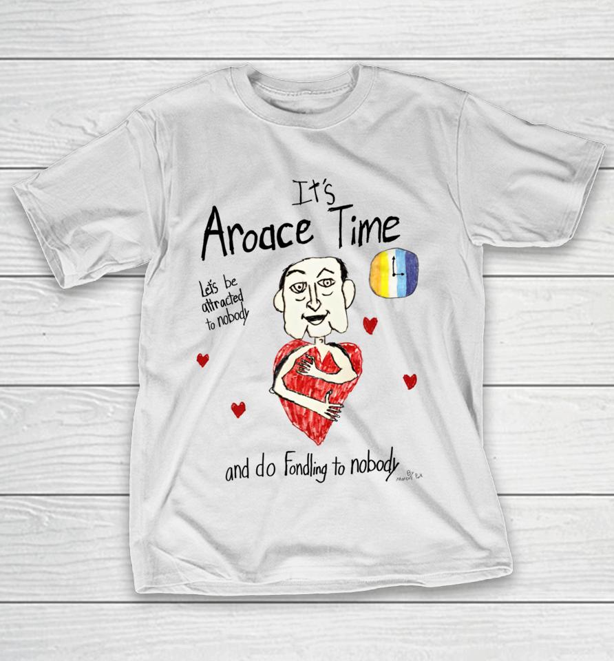 Marcuspork It's Aroace Time Let's Be Attracted To Nobody And Do Fondling To Nobody T-Shirt