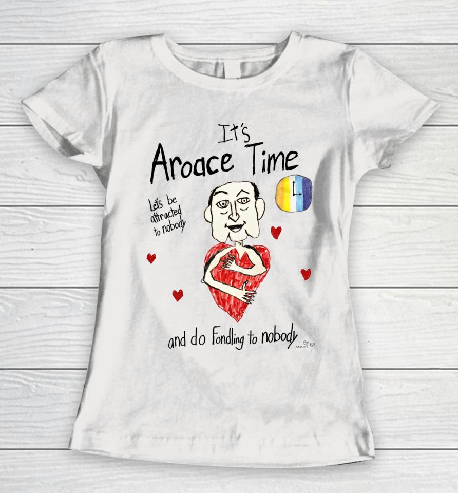 Marcuspork It's Aroace Time Let's Be Attracted To Nobody And Do Fondling To Nobody Women T-Shirt