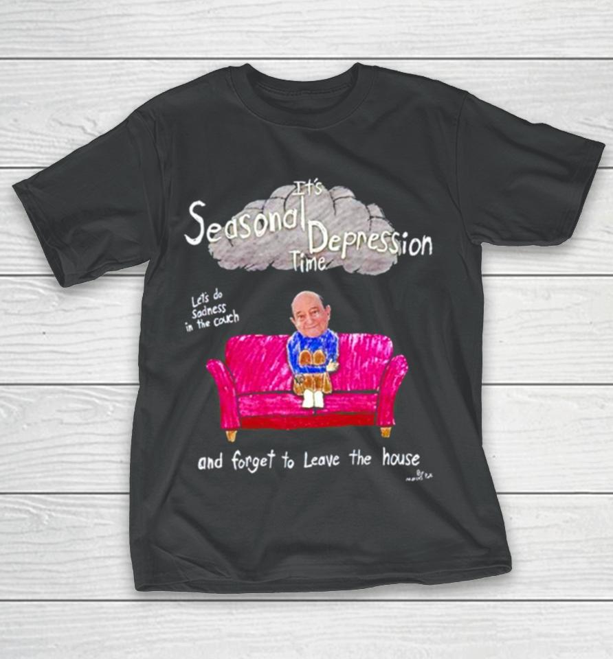 Marcuspork It’s Seasonal Depression Time Let’s Do Sadness In The Couch And Forget To Leave The House T-Shirt