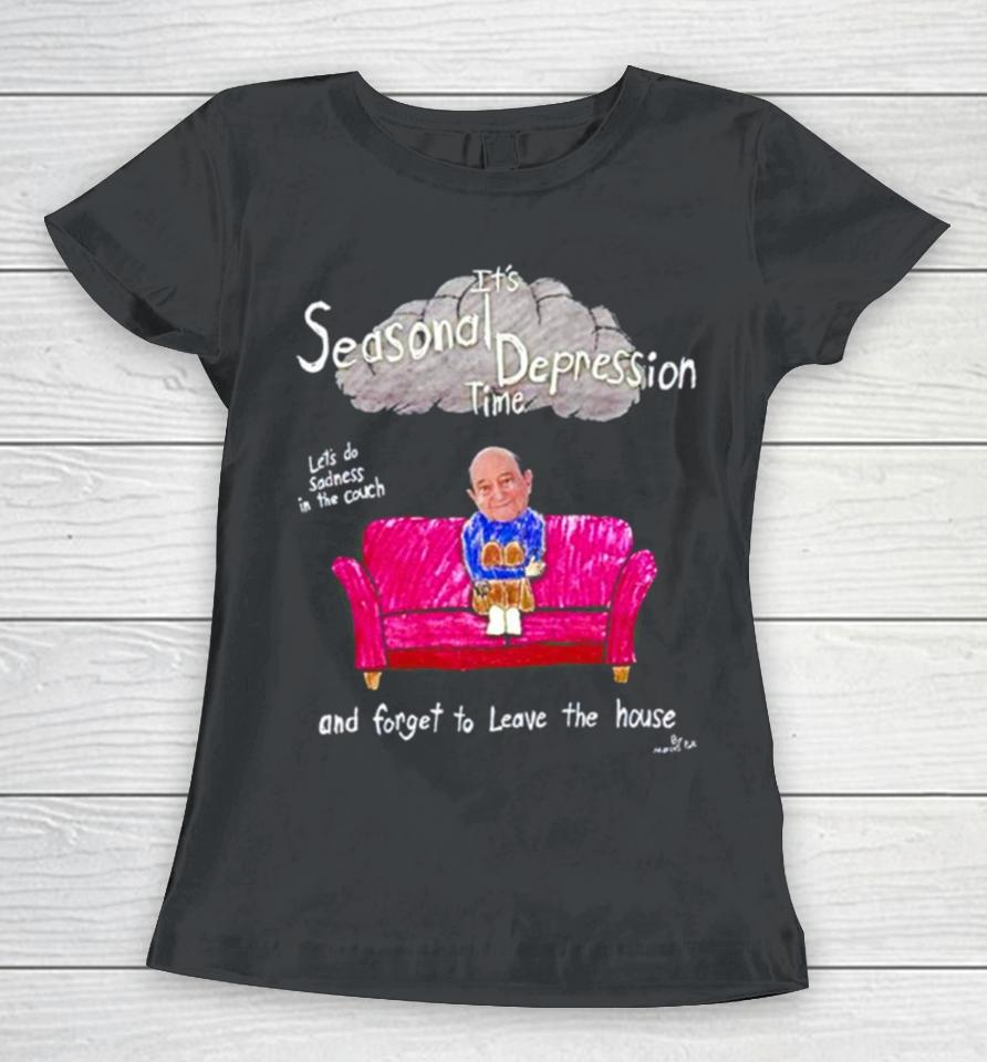 Marcuspork It’s Seasonal Depression Time Let’s Do Sadness In The Couch And Forget To Leave The House Women T-Shirt