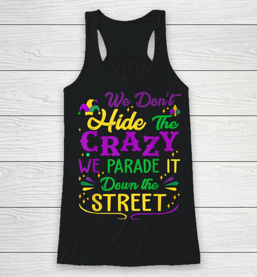 Mardi Gras We Don't Hide Crazy Parade Street Racerback Tank