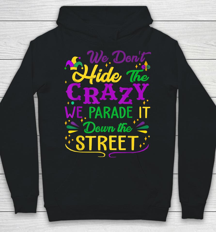 Mardi Gras We Don't Hide Crazy Parade Street Hoodie