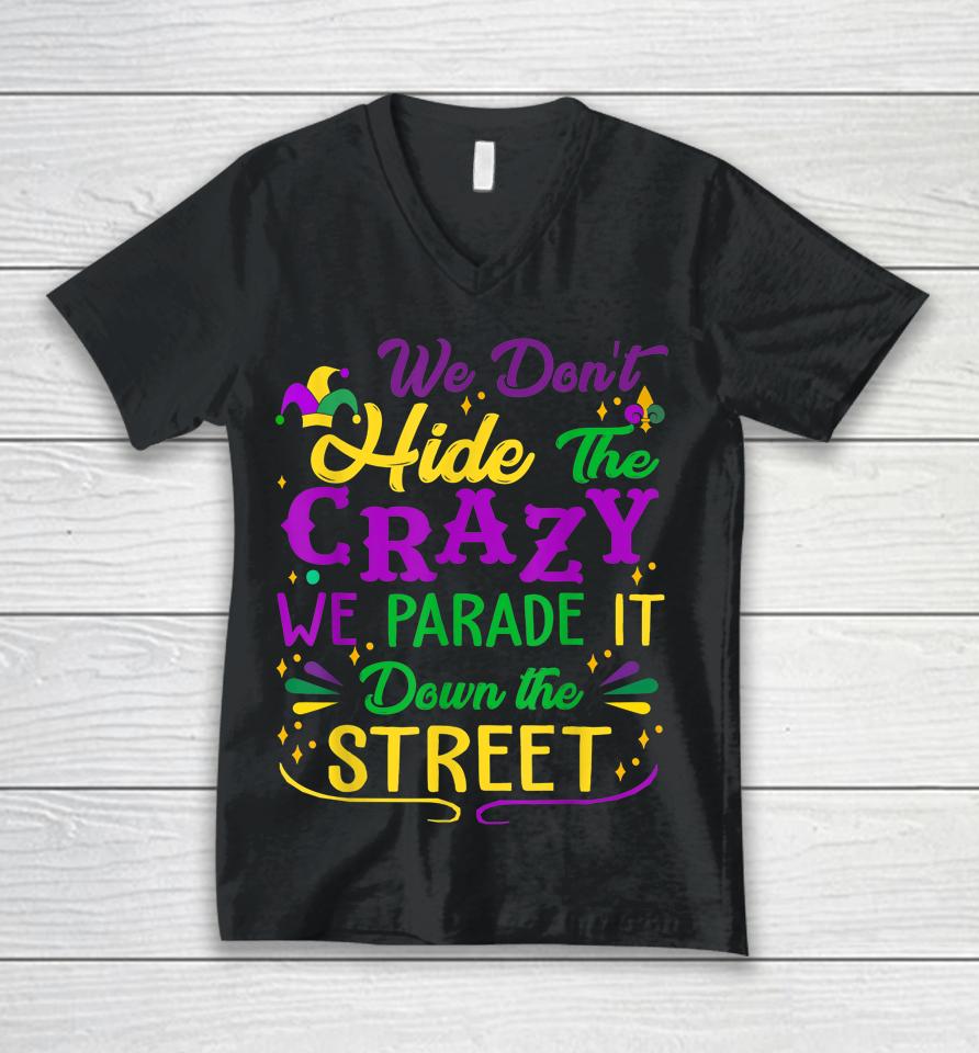 Mardi Gras We Don't Hide Crazy Parade Street Unisex V-Neck T-Shirt
