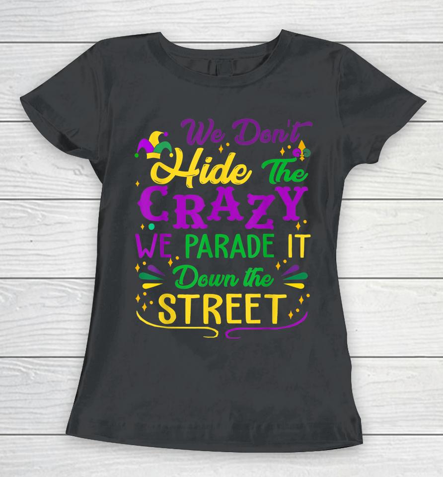 Mardi Gras We Don't Hide Crazy Parade Street Women T-Shirt