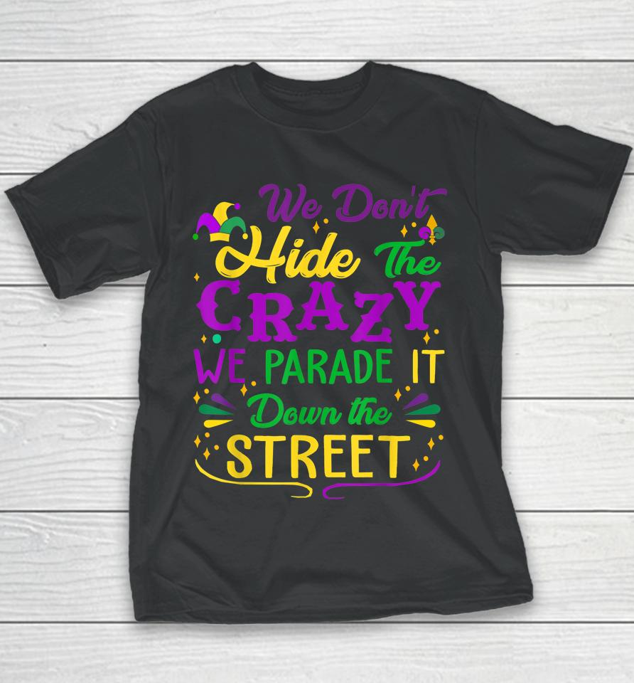 Mardi Gras We Don't Hide Crazy Parade Street Youth T-Shirt