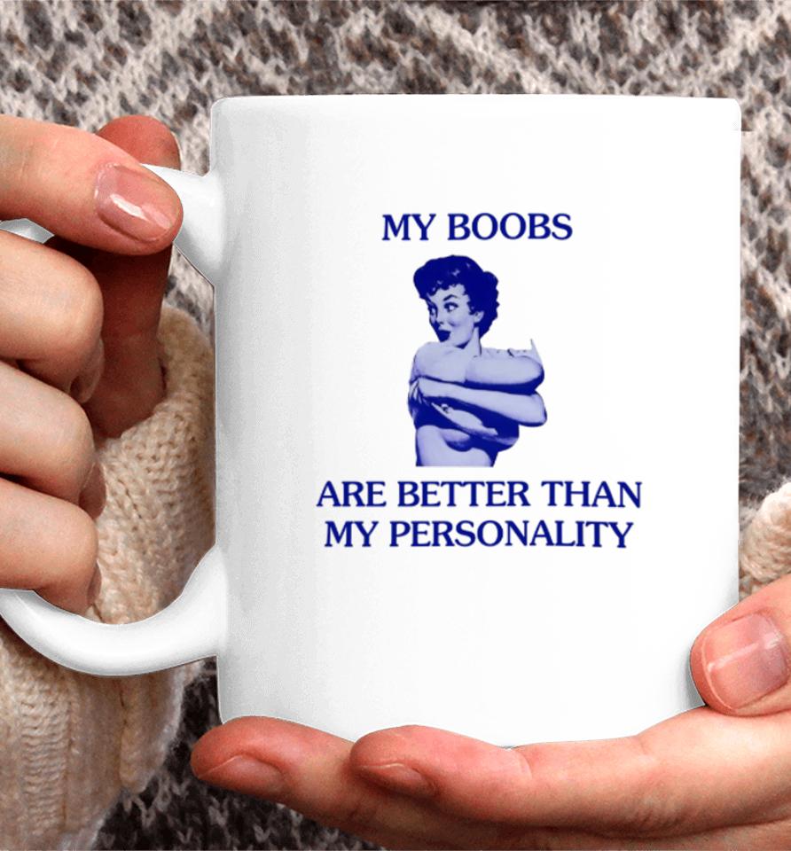 Mariguamaria My Boobs Are Better Than My Personality Girl Coffee Mug