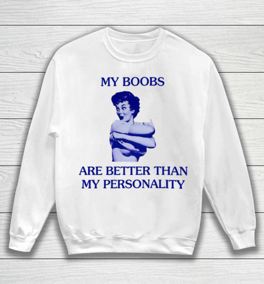Mariguamaria My Boobs Are Better Than My Personality Girl Sweatshirt