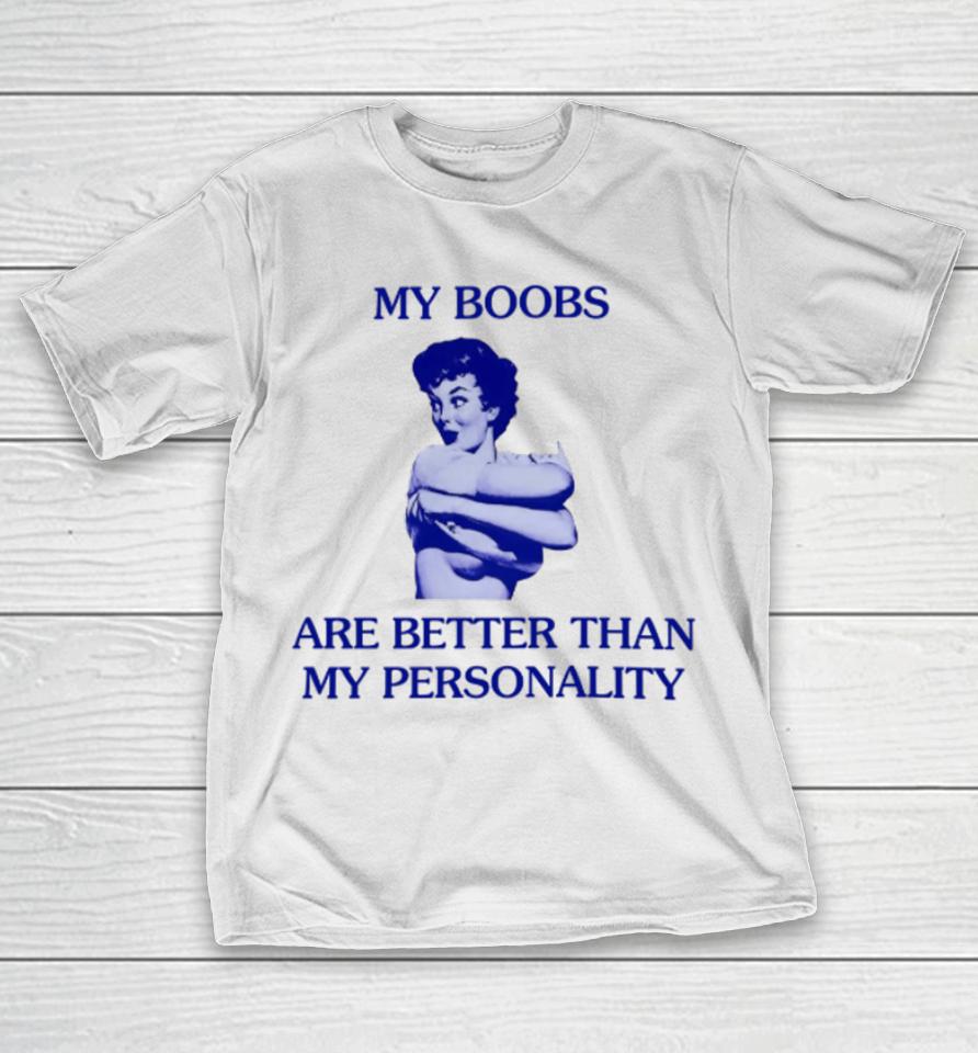 Mariguamaria My Boobs Are Better Than My Personality Girl T-Shirt