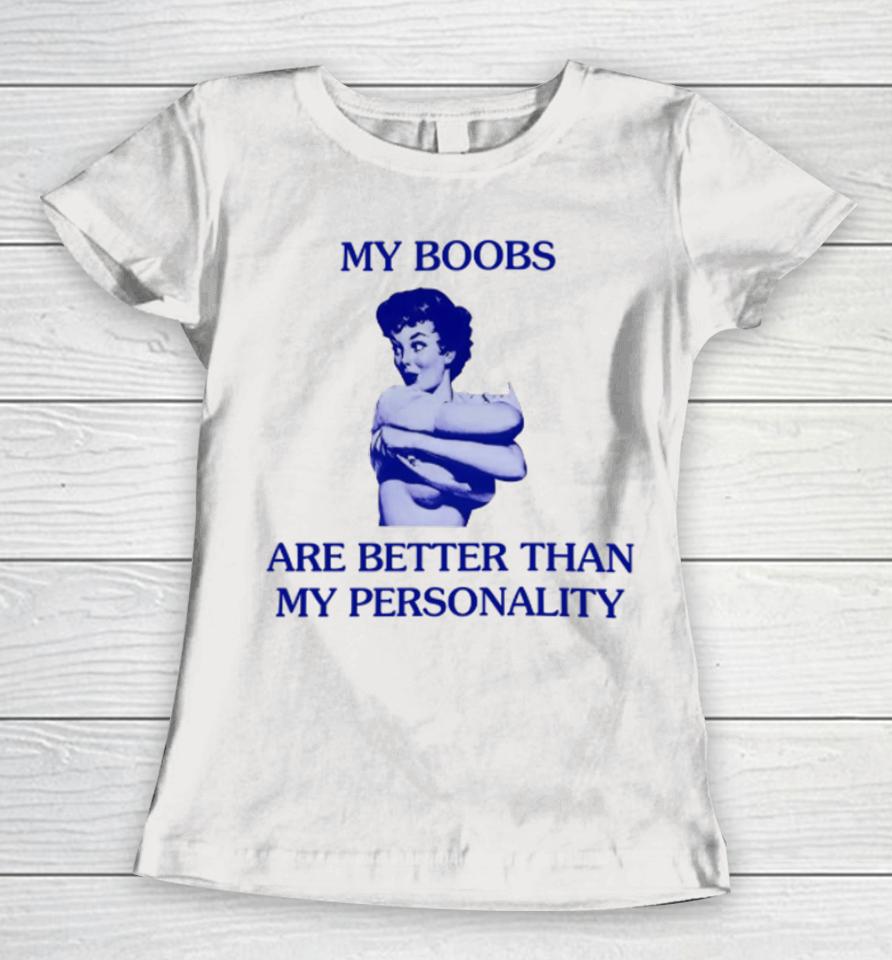 Mariguamaria My Boobs Are Better Than My Personality Girl Women T-Shirt