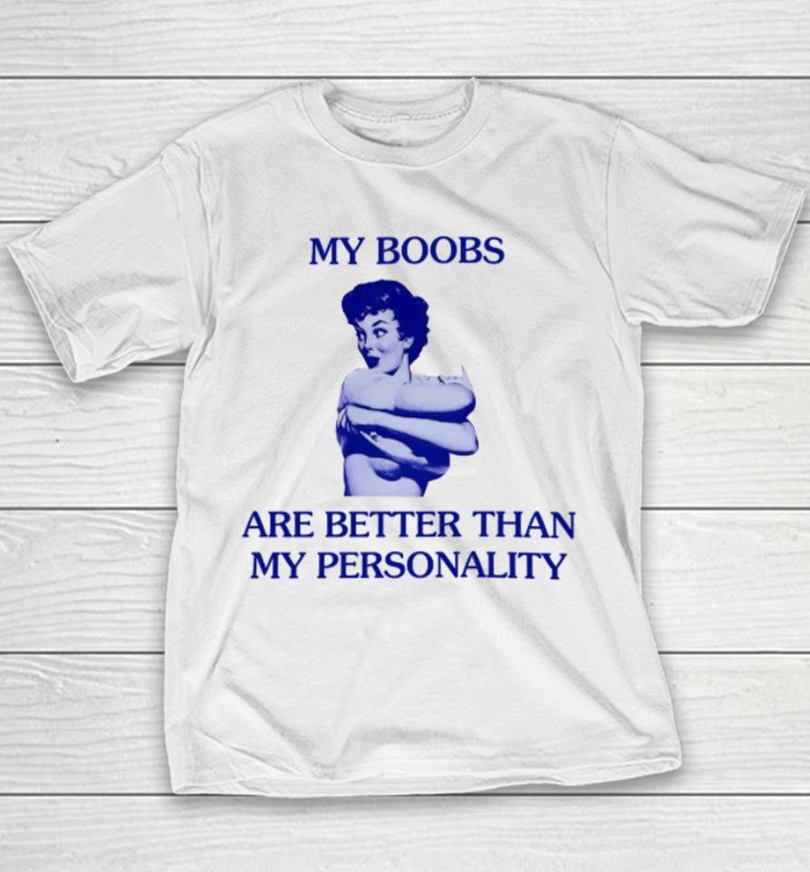 Mariguamaria My Boobs Are Better Than My Personality Girl Youth T-Shirt