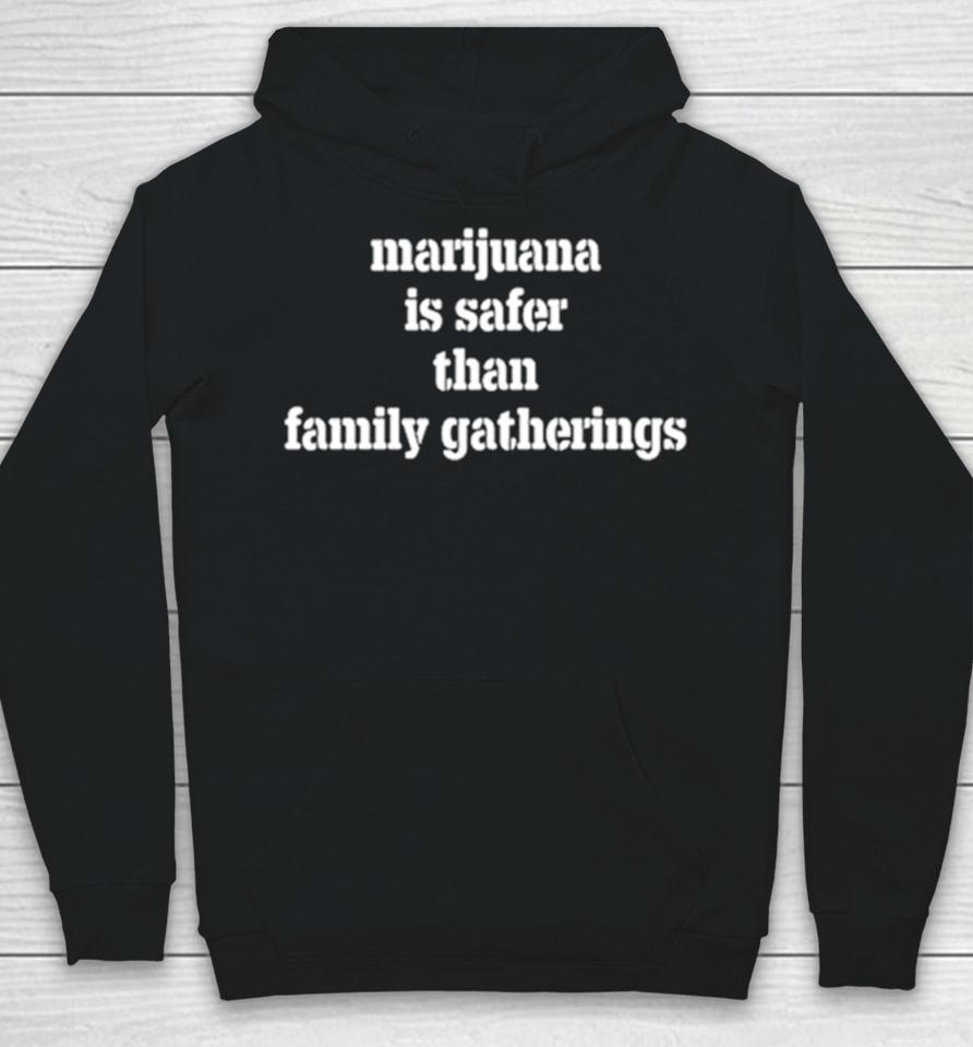 Marijuana Is Safer Than Family Gatherings Hoodie