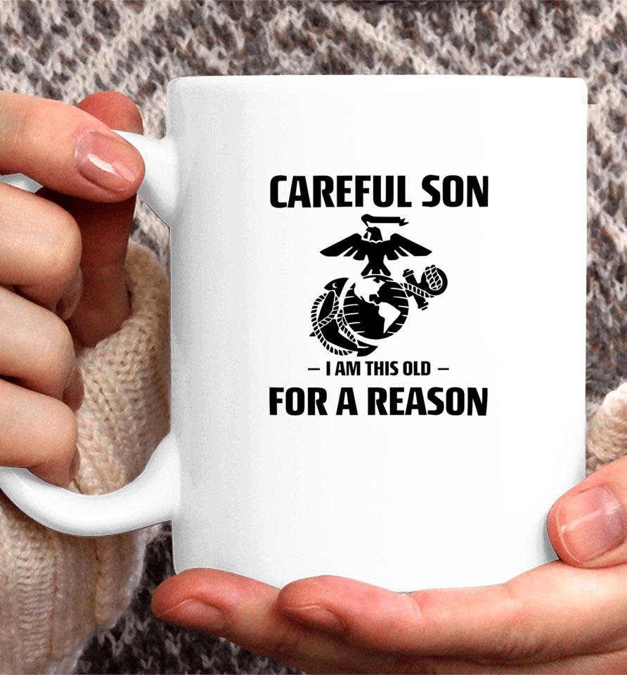 Marine Careful Son I Am This Old For A Reason Coffee Mug