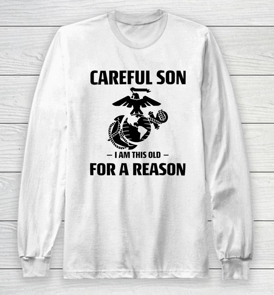 Marine Careful Son I Am This Old For A Reason Long Sleeve T-Shirt