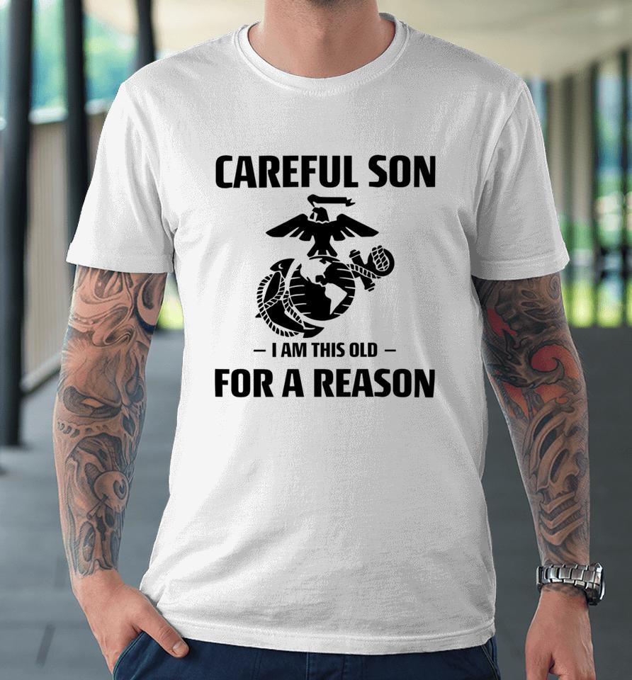 Marine Careful Son I Am This Old For A Reason Premium T-Shirt