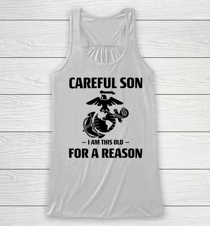 Marine Careful Son I Am This Old For A Reason Racerback Tank