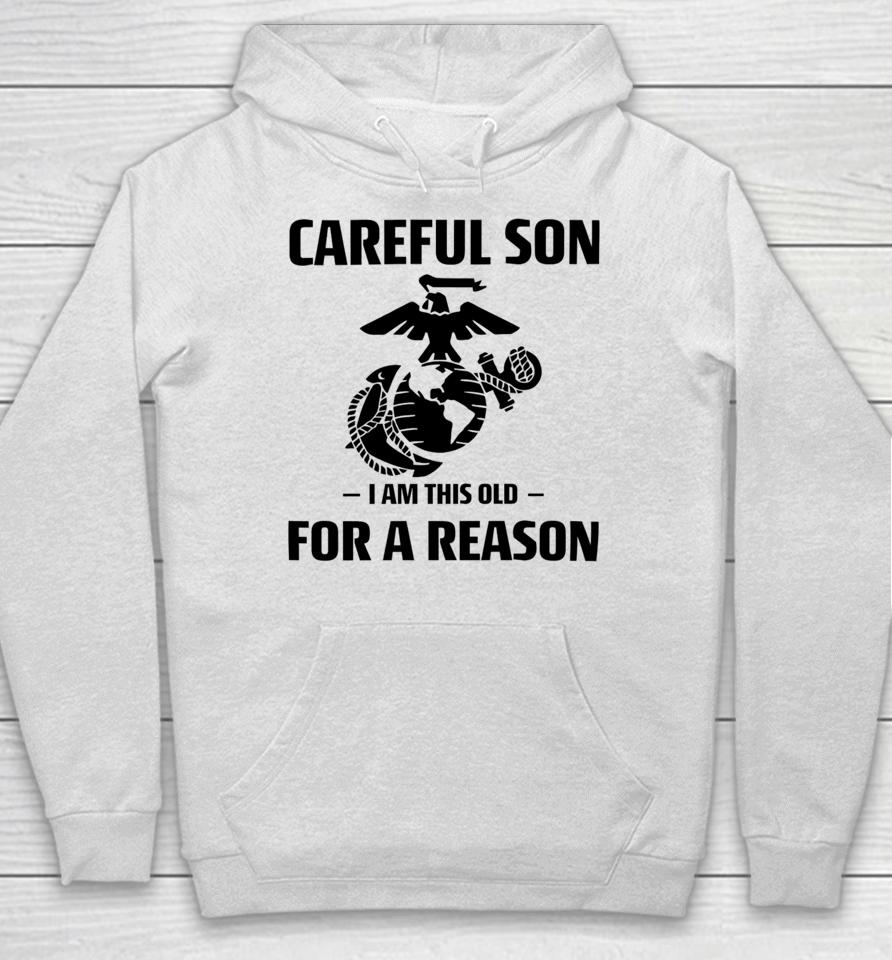 Marine Careful Son I Am This Old For A Reason Hoodie