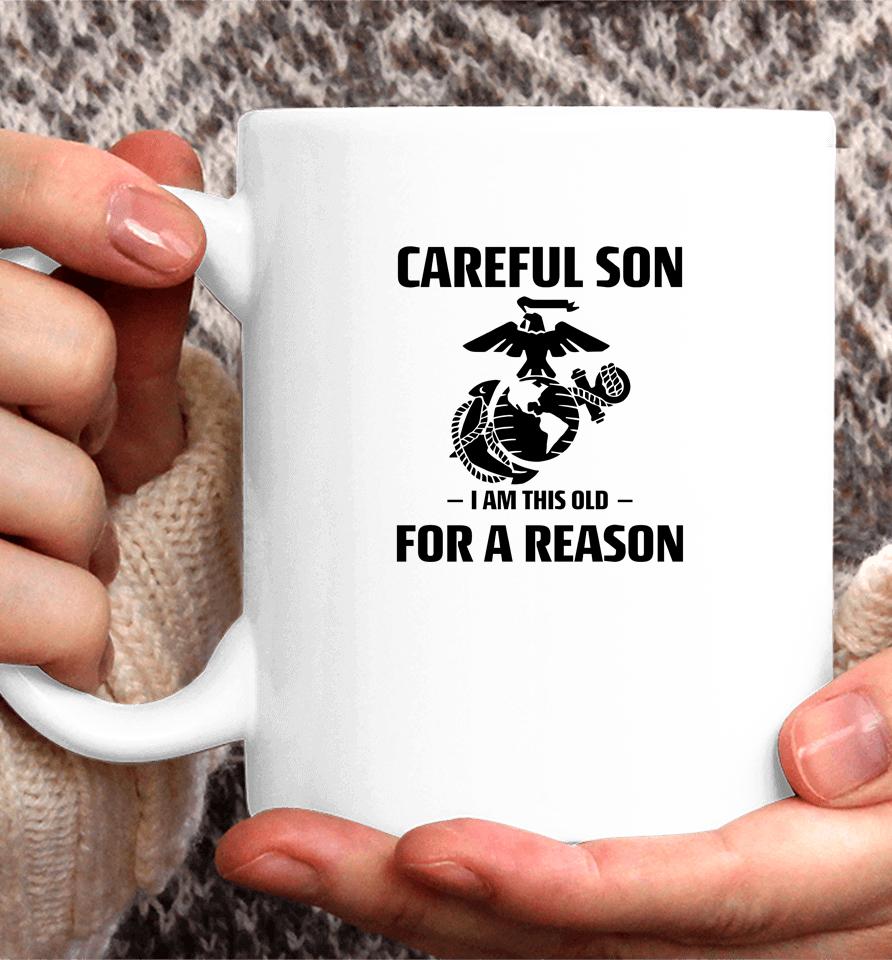 Marine Careful Son I Am This Old For A Reason Coffee Mug
