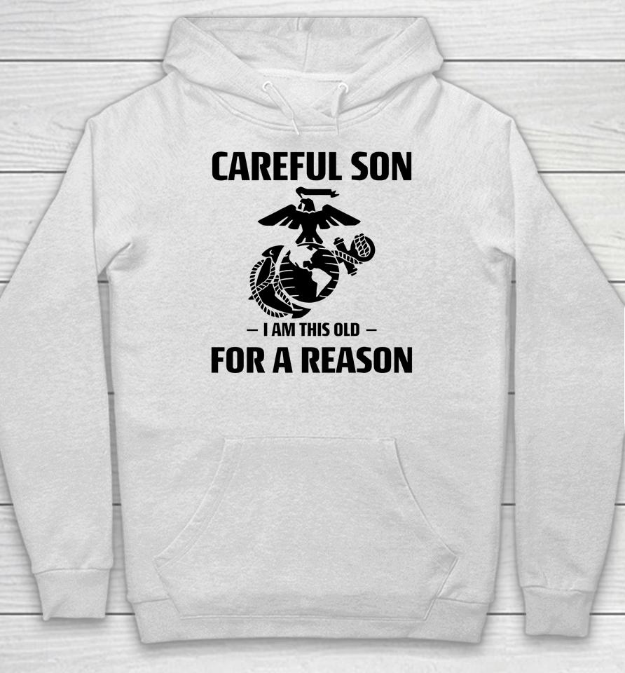 Marine Careful Son I Am This Old For A Reason Hoodie