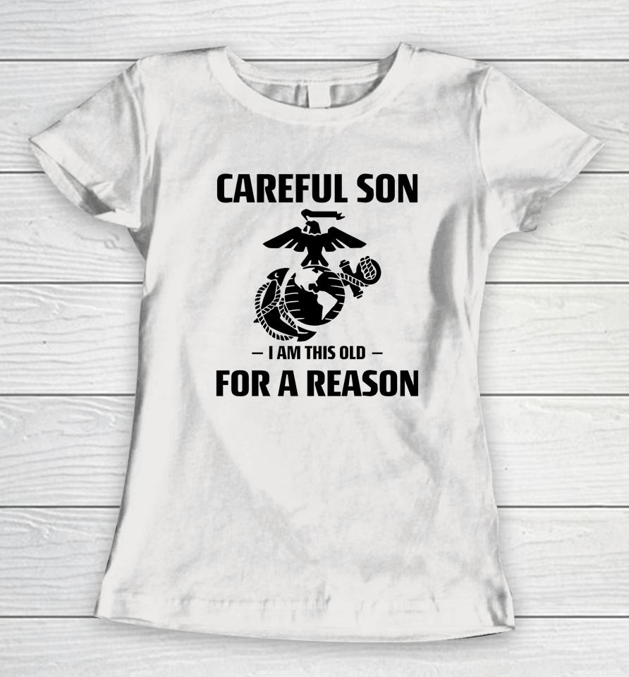 Marine Careful Son I Am This Old For A Reason Women T-Shirt