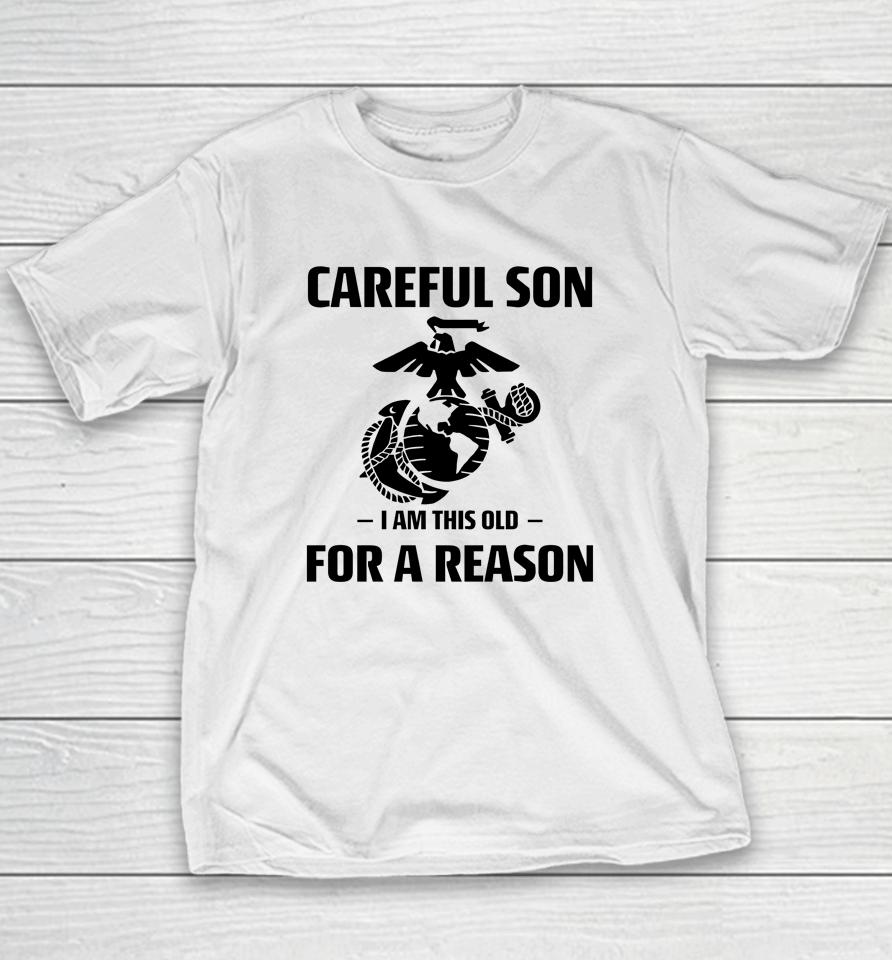 Marine Careful Son I Am This Old For A Reason Youth T-Shirt