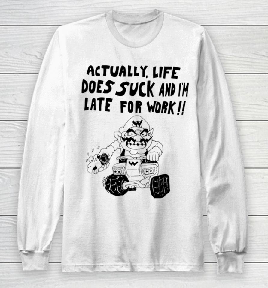 Mario Actually Life Does Suck And I’m Late For Work Long Sleeve T-Shirt
