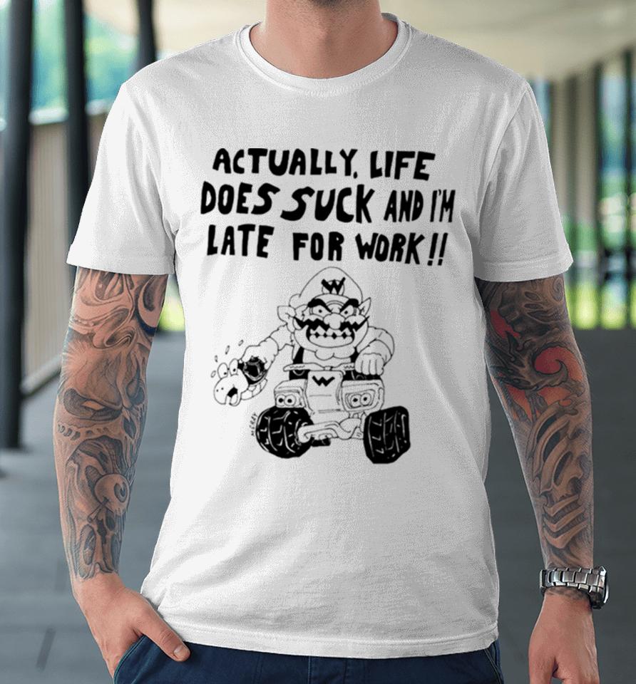 Mario Actually Life Does Suck And I’m Late For Work Premium T-Shirt