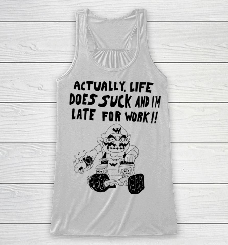 Mario Actually Life Does Suck And I’m Late For Work Racerback Tank