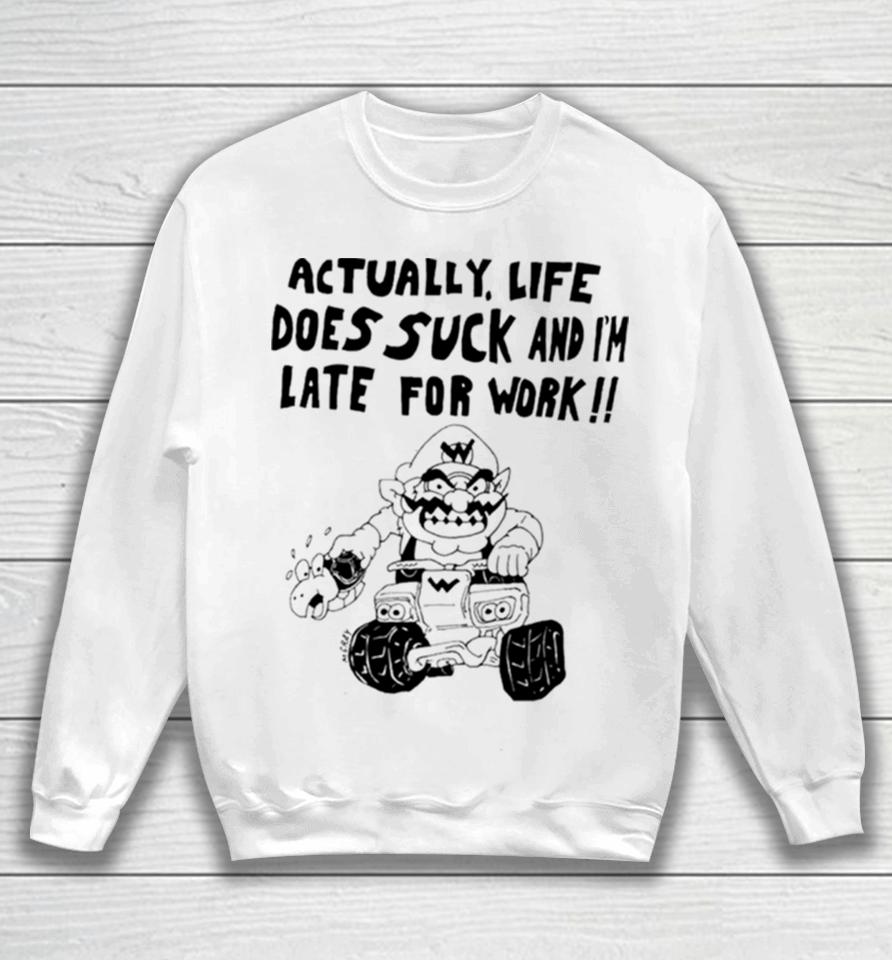 Mario Actually Life Does Suck And I’m Late For Work Sweatshirt
