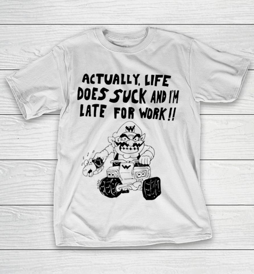 Mario Actually Life Does Suck And I’m Late For Work T-Shirt