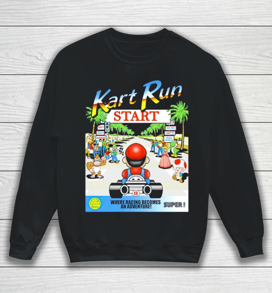 Mario Kart Run Where Racing Becomes An Adventure Sweatshirt