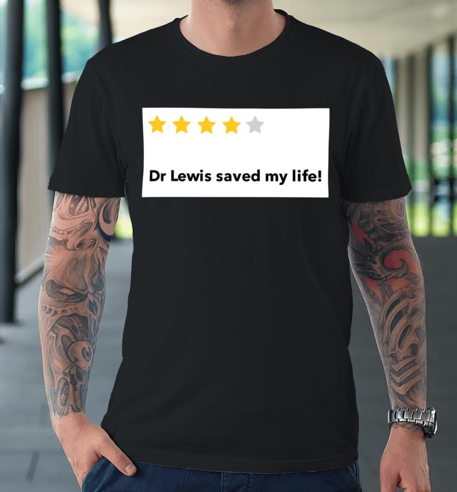 Mark Lewis Dr Lewis Saved My Life Premium T-Shirt