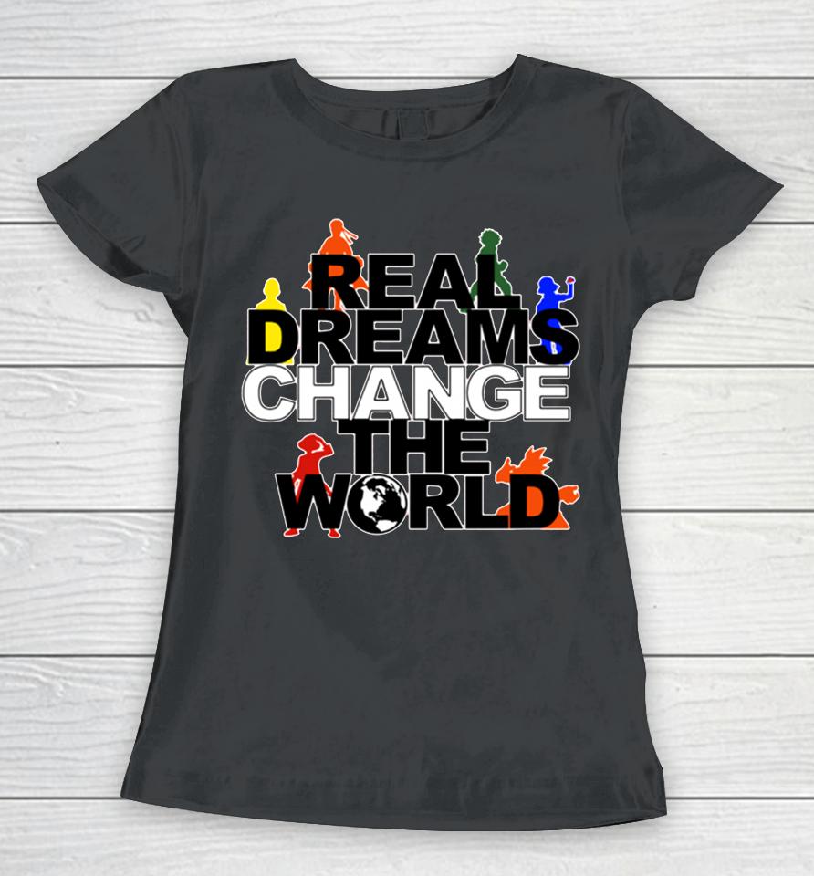Mark Phillips Grant Rdc Merch Real Dreams Change The World Anime Women T-Shirt