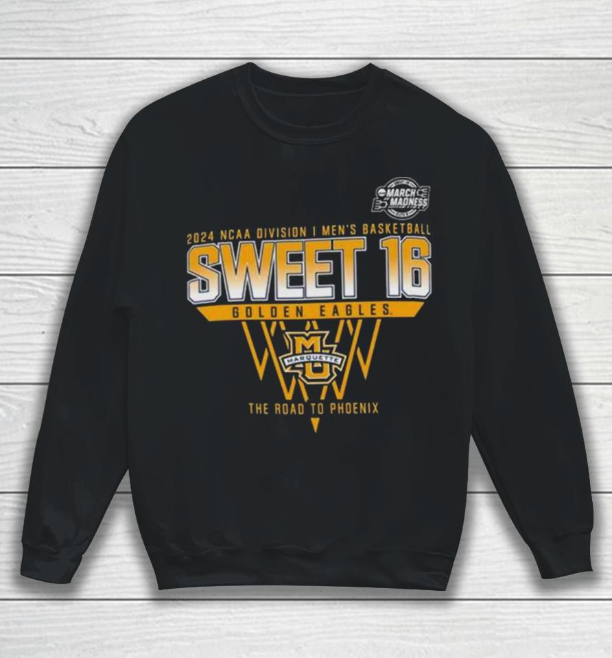 Marquette Golden Eagles 2024 Ncaa Division I Men’s Basketball Sweet 16 The Road To Phoenix Sweatshirt