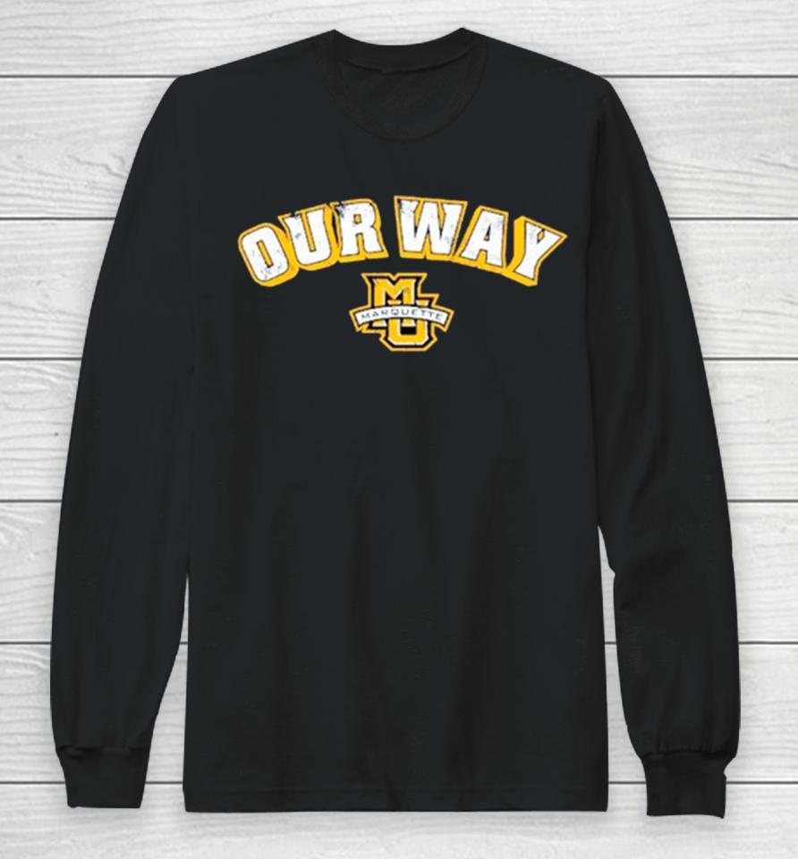 Marquette Golden Eagles Basketball Our Way Long Sleeve T-Shirt