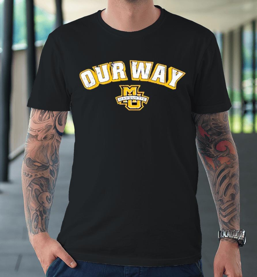 Marquette Golden Eagles Basketball Our Way Premium T-Shirt