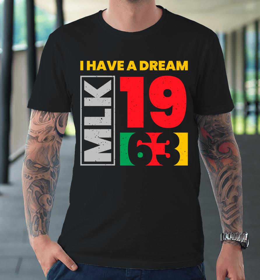 Martin Luther King Day I Have A Dream Mlk Day Black History Premium T-Shirt