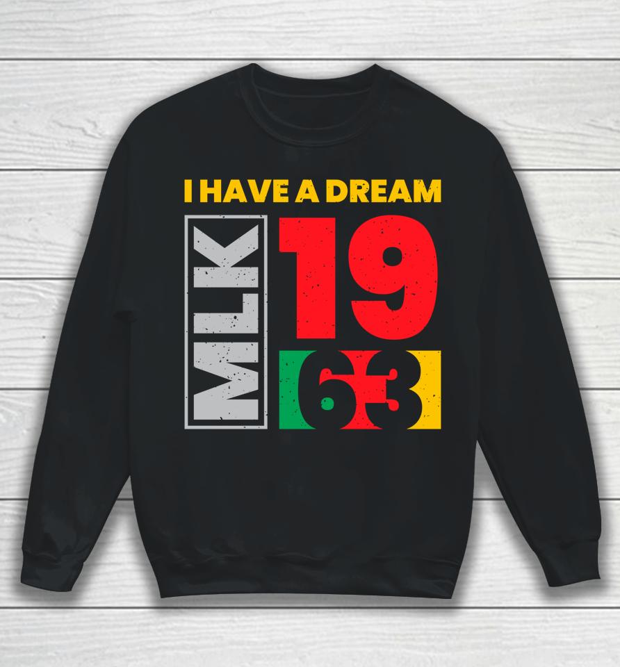 Martin Luther King Day I Have A Dream Mlk Day Black History Sweatshirt
