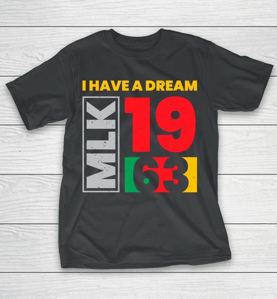 Martin Luther King Day I Have A Dream Mlk Day Black History T-Shirt