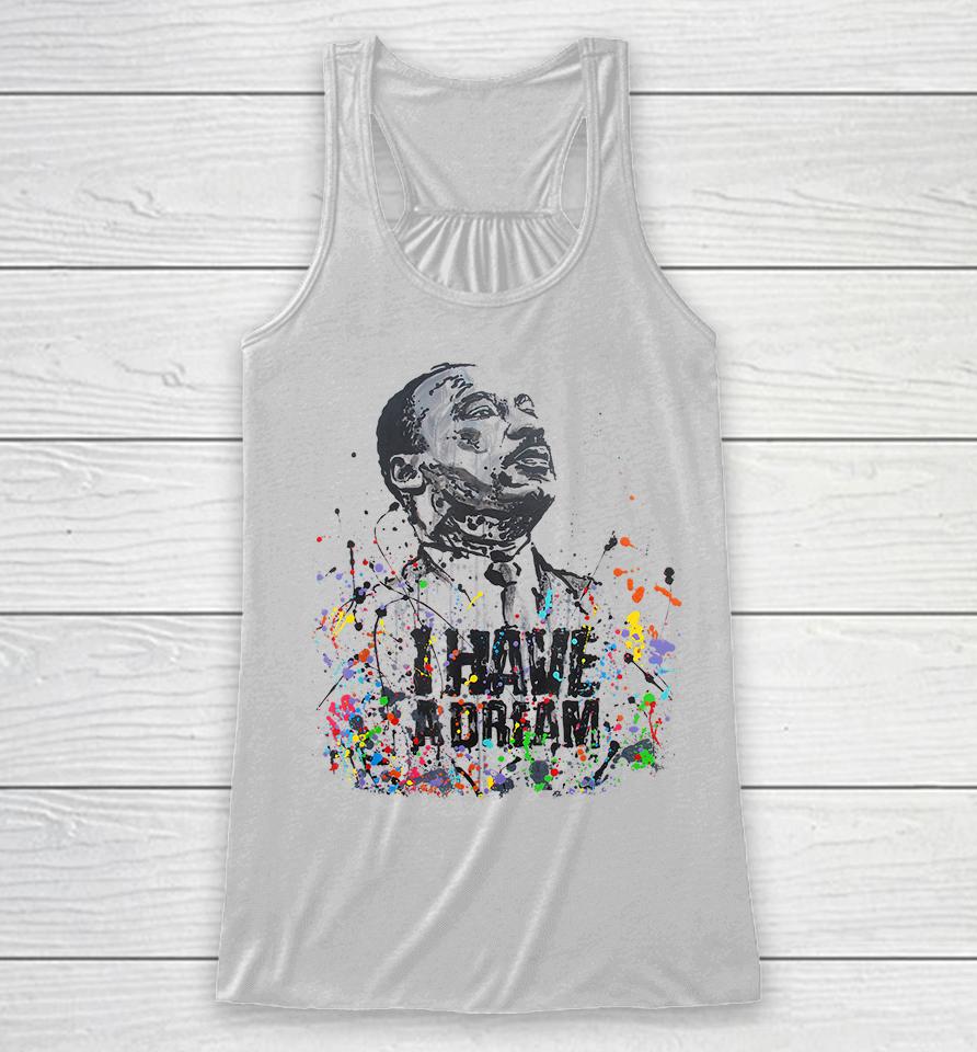 Martin Luther King Jr Day I Have A Dream Mlk Day Racerback Tank