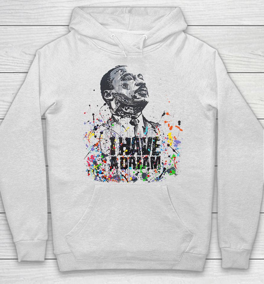Martin Luther King Jr Day I Have A Dream Mlk Day Hoodie