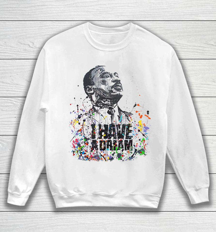 Martin Luther King Jr Day I Have A Dream Mlk Day Sweatshirt