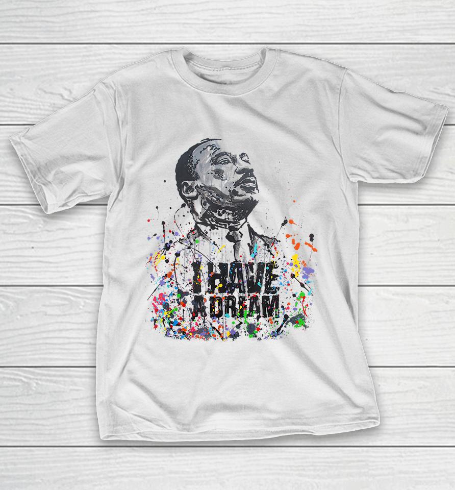 Martin Luther King Jr Day I Have A Dream Mlk Day T-Shirt